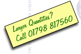 Larger Quantities?
Call 01798 817560