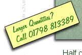 Larger Quantities?
Call 01798 813389
